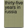 Thirty-Five Years In Russia door George Hume