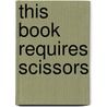 This Book Requires Scissors by Sapna Kohli