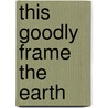This Goodly Frame The Earth by Francis Tiffany