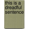 This Is A Dreadful Sentence door Penny Freedman
