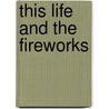 This Life And The Fireworks door Carole Dale