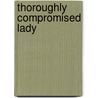 Thoroughly Compromised Lady by Bronwyn Scott