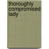 Thoroughly Compromised Lady door Bronwyn Scott