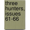 Three Hunters, Issues 61-66 door James L. Bowen