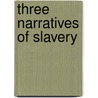 Three Narratives Of Slavery by Truth Sojourner Truth