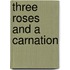 Three Roses And A Carnation