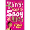 Three Ways To Snog An Alien by Graham Joyce