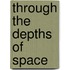 Through the Depths of Space