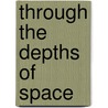 Through the Depths of Space door Hector MacPherson