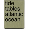Tide Tables, Atlantic Ocean door Survey U.S. Coast And