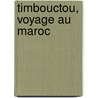 Timbouctou, Voyage Au Maroc door Oskar Lenz