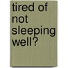 Tired Of Not Sleeping Well? by Monika Mariah Suchy
