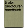 Tiroler Bergtouren Handbuch door Kurt Pokos
