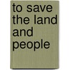 To Save the Land and People door Chad Montrie