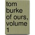 Tom Burke of Ours, Volume 1