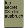 Top Secret 03. Der Ausbruch by Robert Muchamore