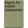 Topics For Indian Statesmen by John Bruce Norton