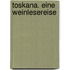 Toskana. Eine Weinlesereise
