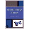 Toward A Theology Of Beauty by Jo Ann Davidson