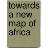 Towards a New Map of Africa door Wisner