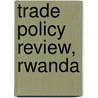 Trade Policy Review, Rwanda by Bernan Press