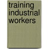 Training Industrial Workers door Roy Willmarth Kelly