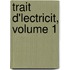 Trait D'Lectricit, Volume 1