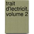 Trait D'Lectricit, Volume 2
