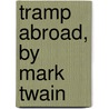 Tramp Abroad, by Mark Twain by Samuel Langhorne Clemens