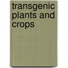 Transgenic Plants and Crops door George G. Khachatourians