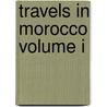Travels in Morocco Volume I door James Richardson