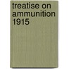 Treatise On Ammunition 1915 door War Office