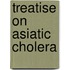 Treatise On Asiatic Cholera