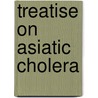 Treatise On Asiatic Cholera door John Charles Peters