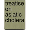 Treatise on Asiatic Cholera by John Brown Hamilton