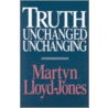 Truth Unchanged, Unchanging door David Martyn Lloyd-Jones