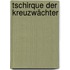 Tschirque der Kreuzwächter