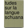 Tudes Sur La Langue Schuana by Eugne Casalis