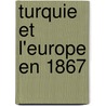 Turquie Et L'Europe En 1867 door Franois-Christophe-Edouard K. De Valmy