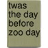 Twas the Day Before Zoo Day