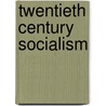 Twentieth Century Socialism door Edmond Kelly