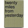 Twenty Miles From Yesterday by Thomas B. Hargrave Jr.
