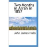 Two Months In Arrah In 1857 by John James Halls