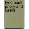 Tynemouth Priory And Castle by Unknown