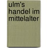 Ulm's Handel Im Mittelalter by Eugen Nübling
