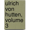 Ulrich Von Hutten, Volume 3 door Ulrich Von Hutten
