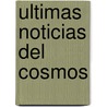 Ultimas Noticias del Cosmos by Hubert Reeves