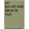 Un Arc-en-Ciel dans la nuit door Dominique Lapierre