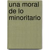 Una Moral de Lo Minoritario by Didier Eribon