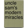 Uncle Sam's Modern Miracles by William Atherton Dupuy